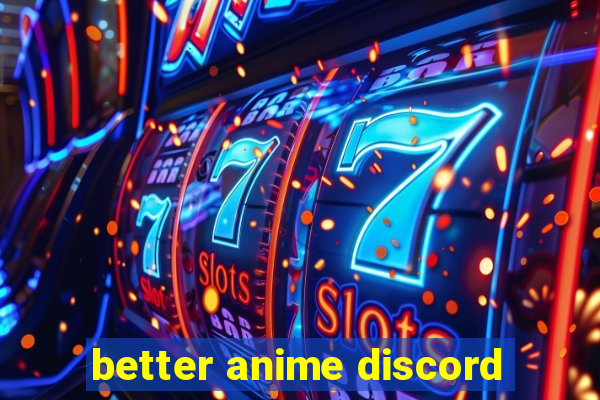 better anime discord